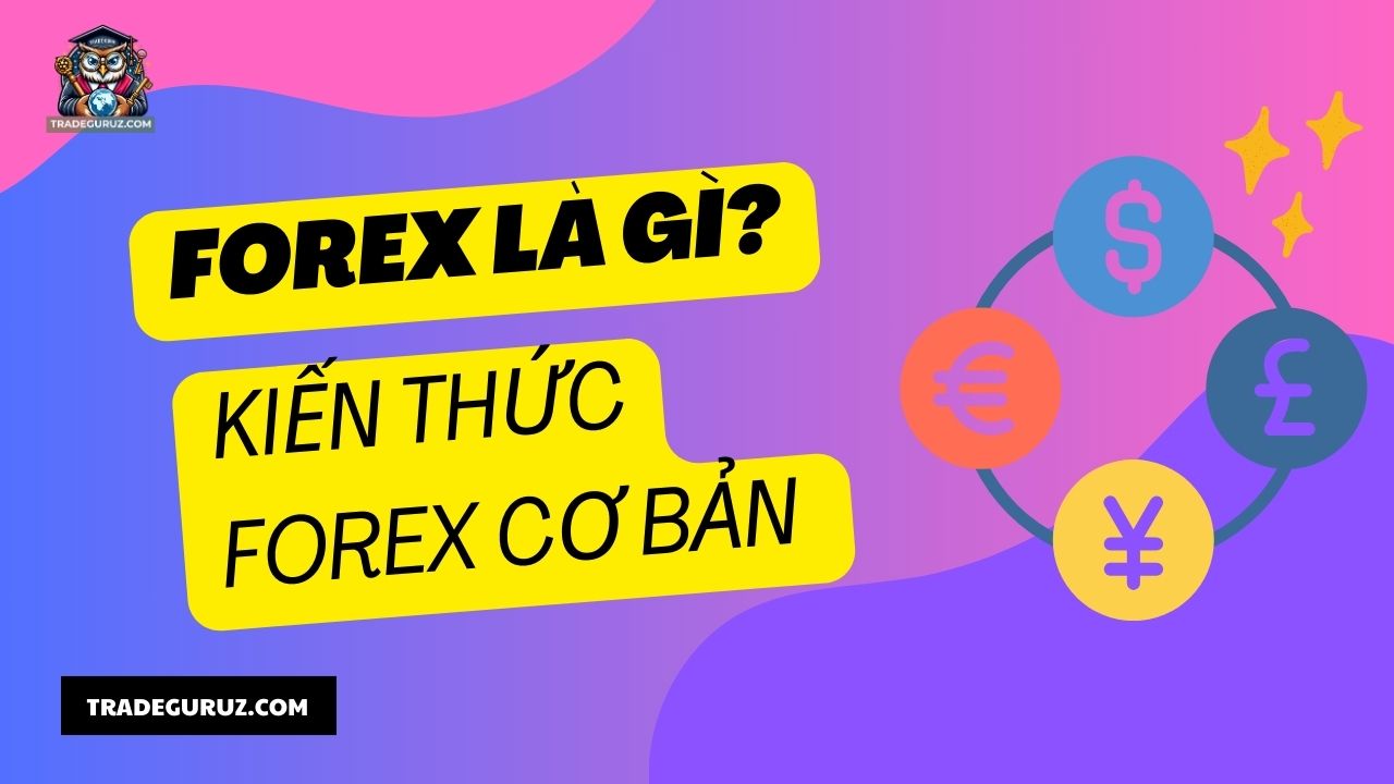 Forex là gì? - Kiến thức forex cơ bản