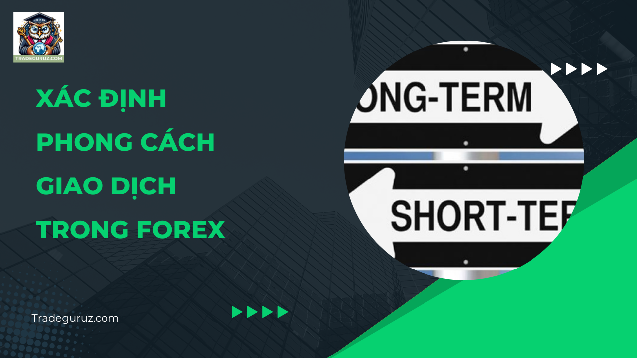 Xác định phong cách chơi forex - Trade forex là gì?
