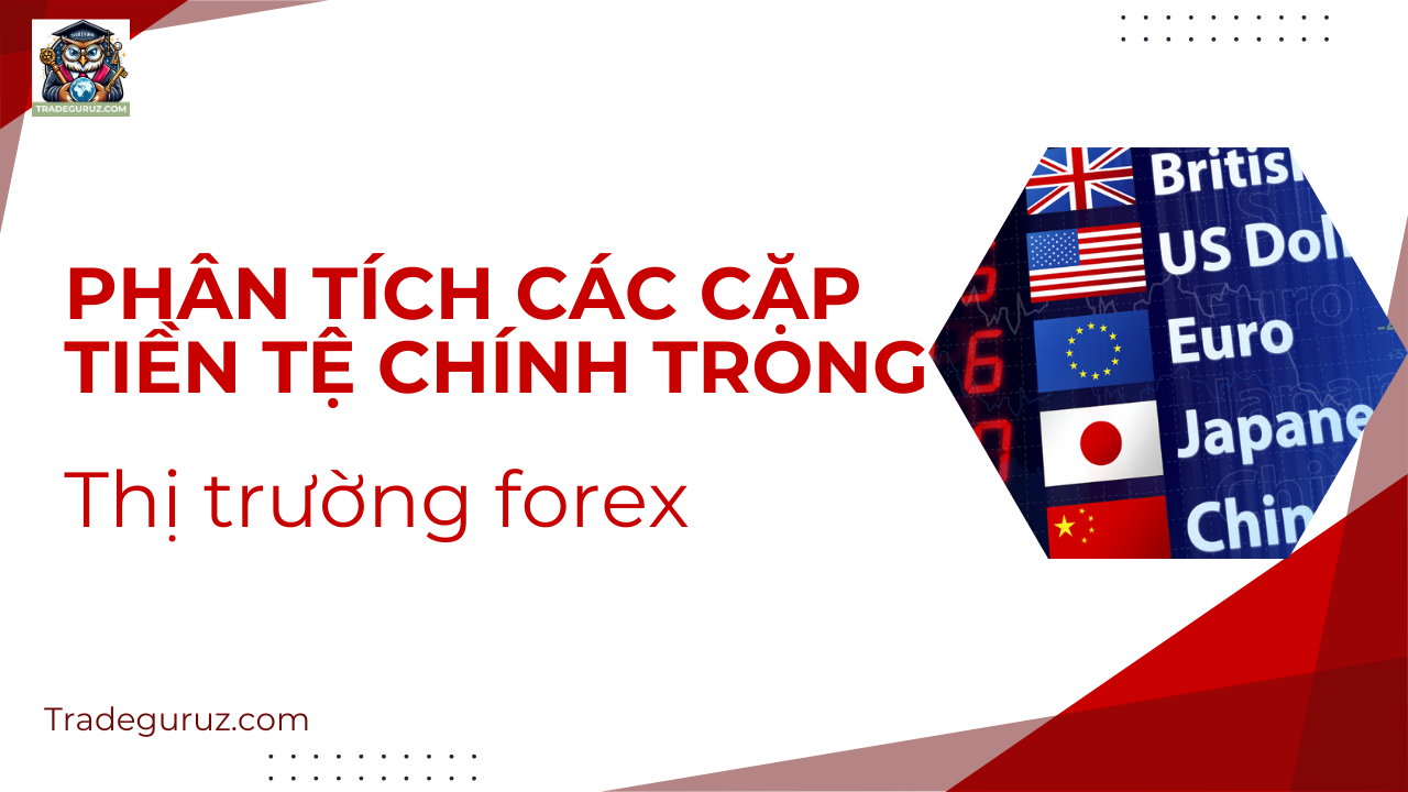 Phân tích các cặp tiền tệ chính trong thị trường forex - fx trading forex