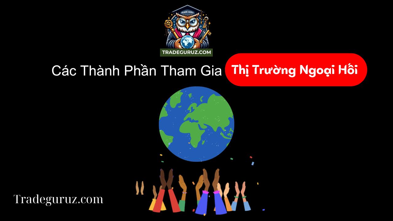 Các thành phần tham gia vào thị trường forex